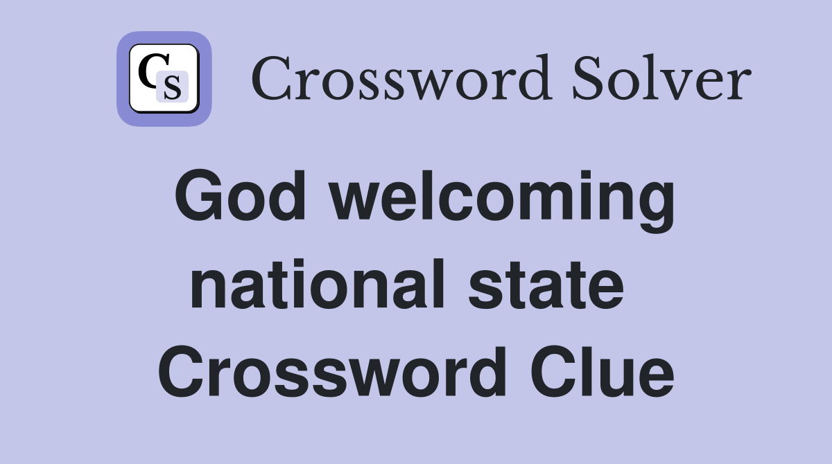 God welcoming national state  Crossword Clue