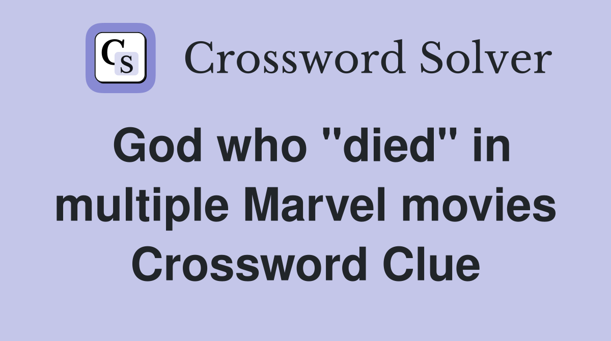 God who "died" in multiple Marvel movies Crossword Clue