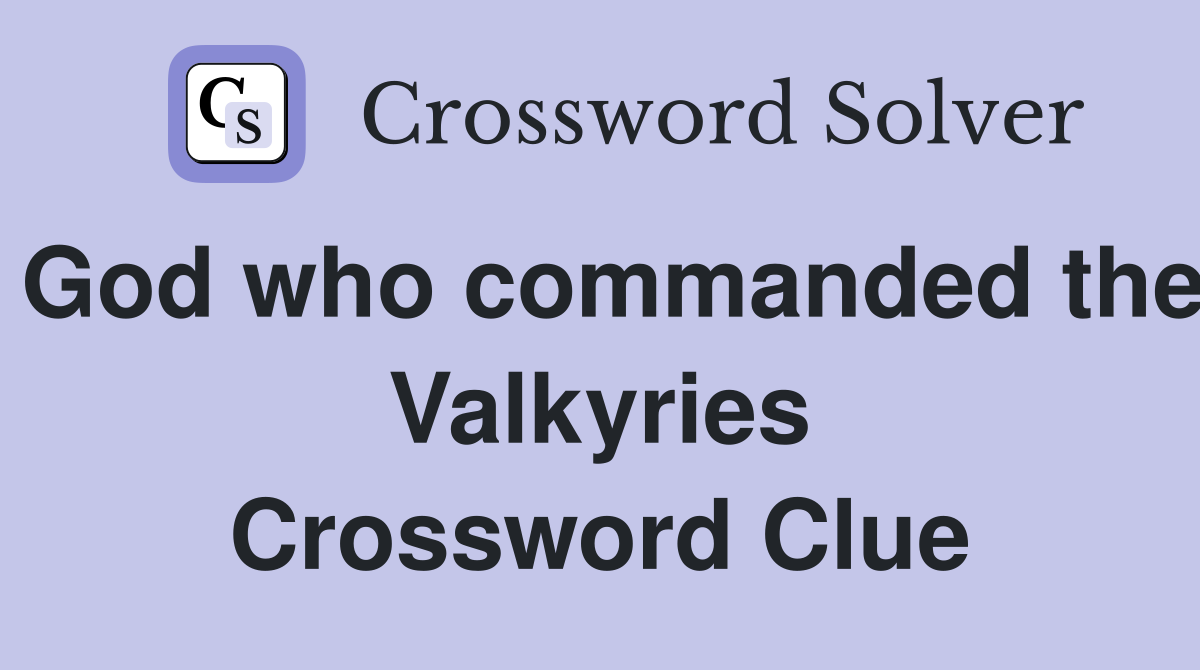 God who commanded the Valkyries Crossword Clue