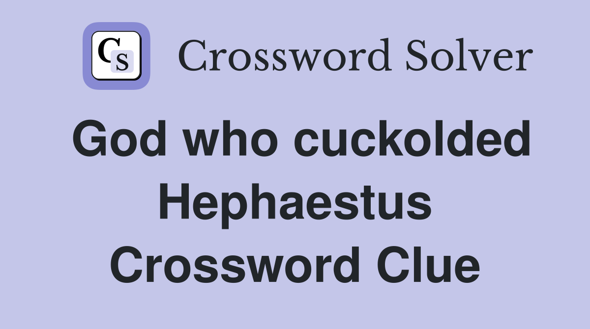 God who cuckolded Hephaestus Crossword Clue