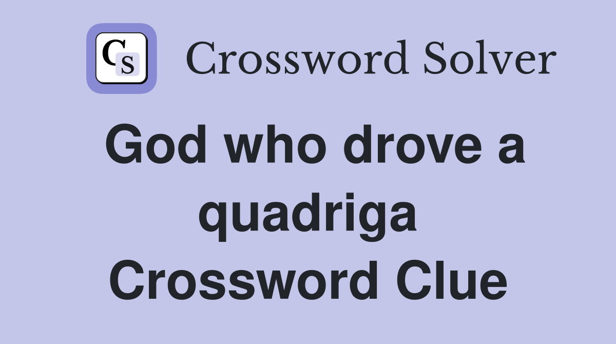 God who drove a quadriga Crossword Clue