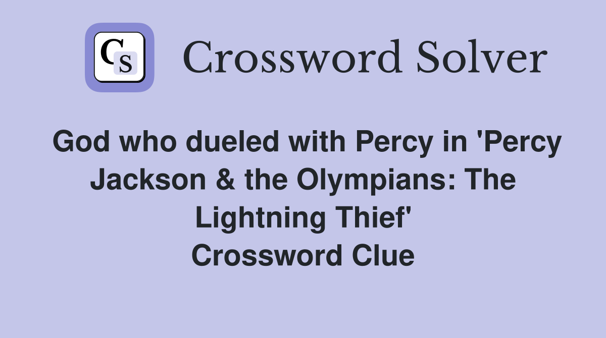 God who dueled with Percy in 'Percy Jackson & the Olympians: The Lightning Thief' Crossword Clue