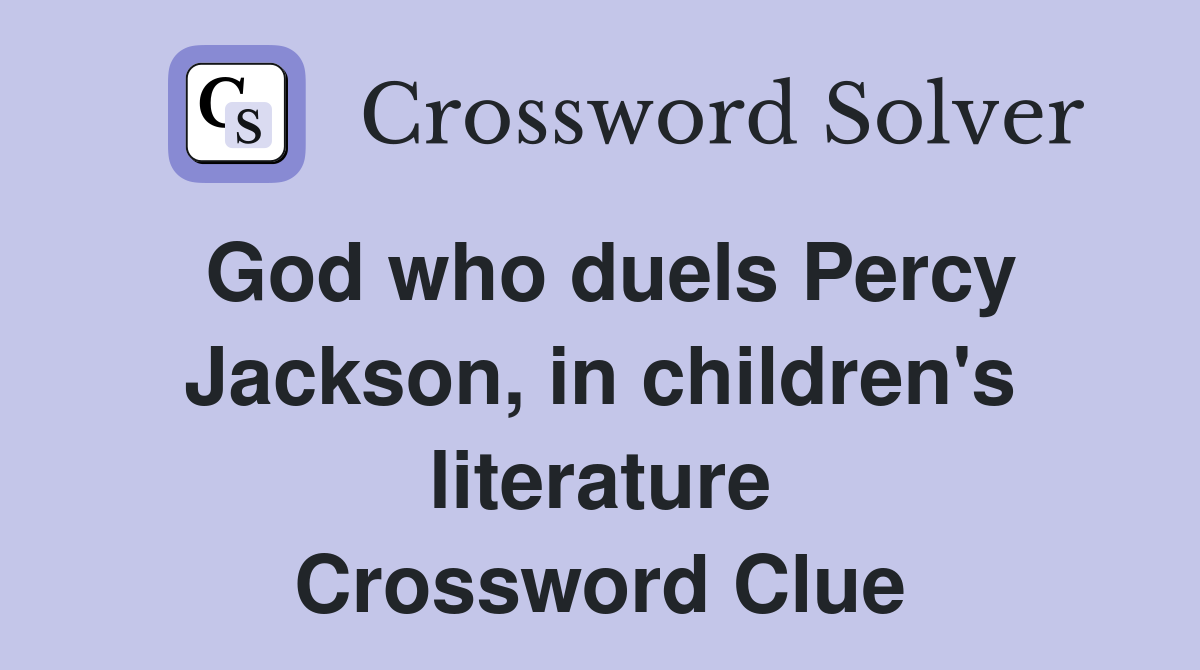 God who duels Percy Jackson, in children's literature Crossword Clue