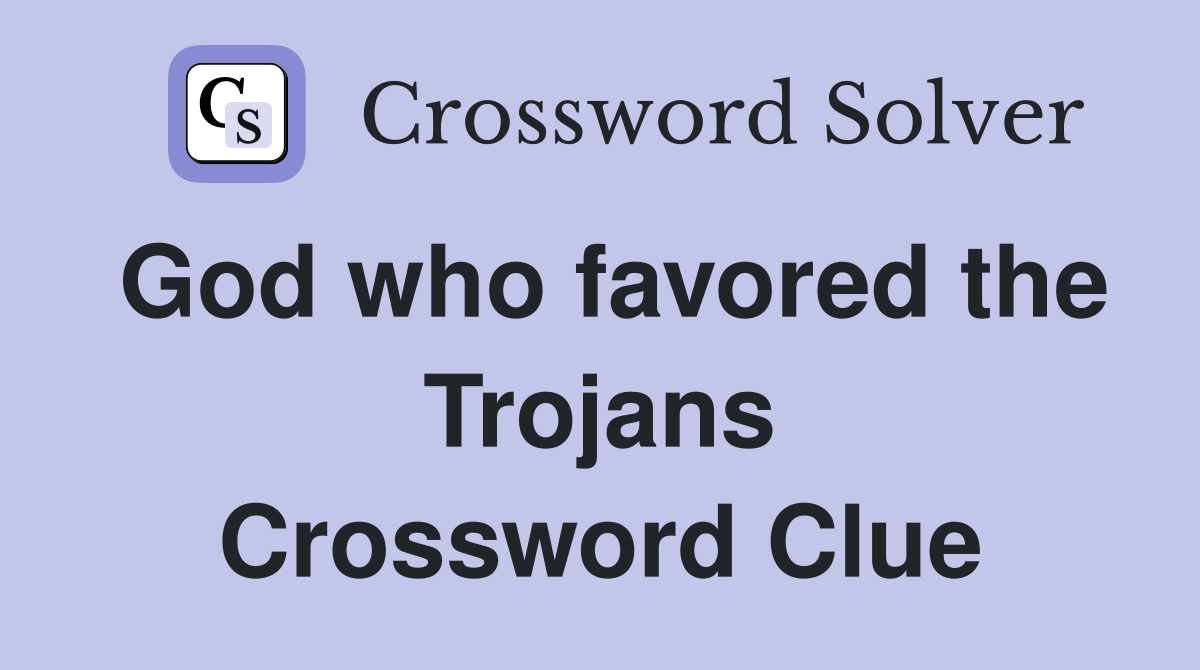 God who favored the Trojans Crossword Clue