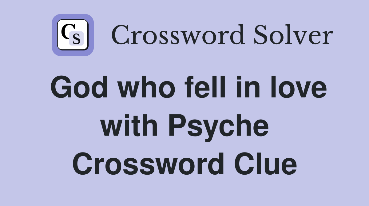 God who fell in love with Psyche Crossword Clue