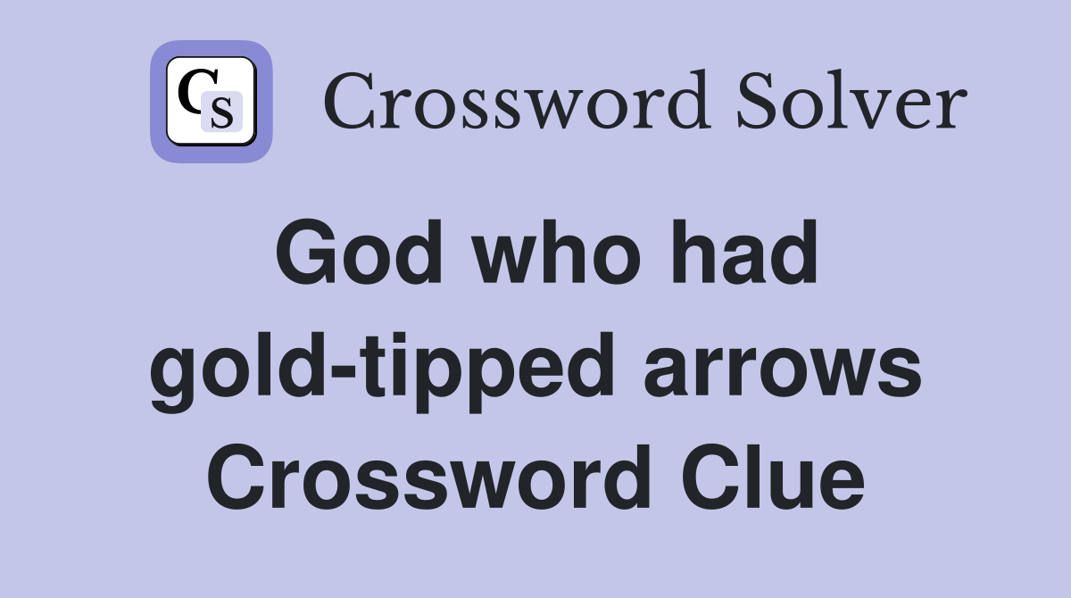 God who had gold-tipped arrows Crossword Clue
