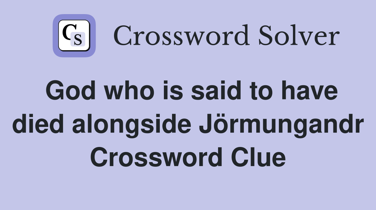 God who is said to have died alongside Jörmungandr Crossword Clue