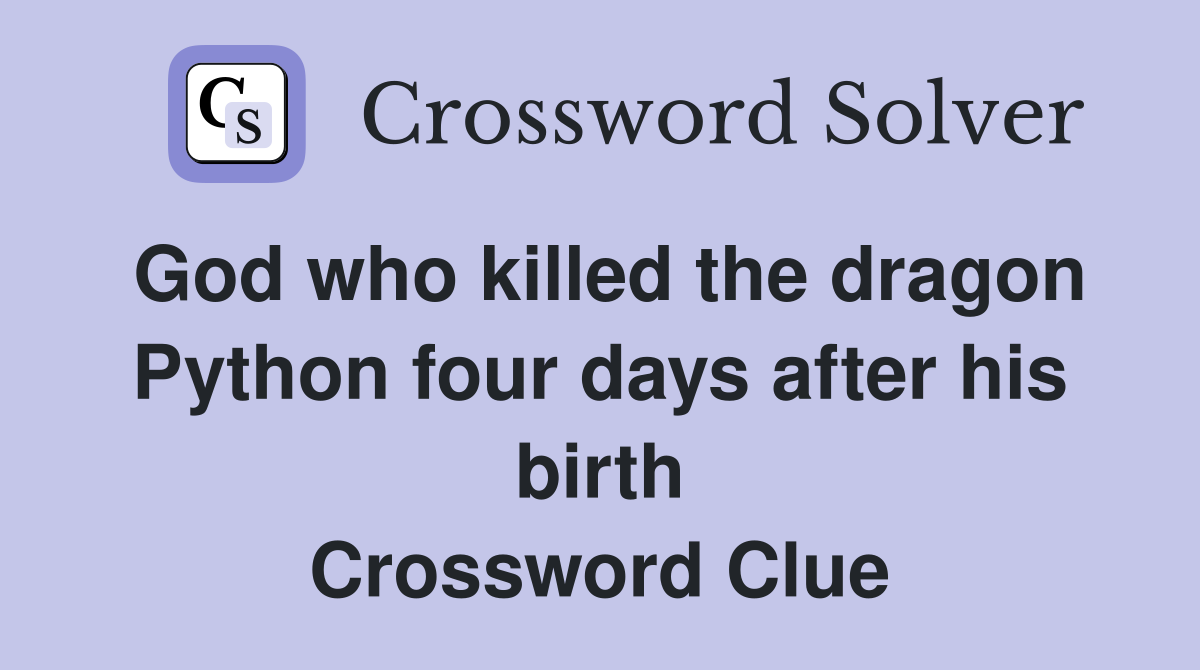 God who killed the dragon Python four days after his birth Crossword Clue