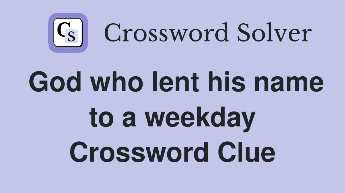 God who lent his name to a weekday Crossword Clue