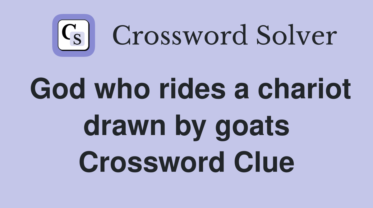 God who rides a chariot drawn by goats Crossword Clue