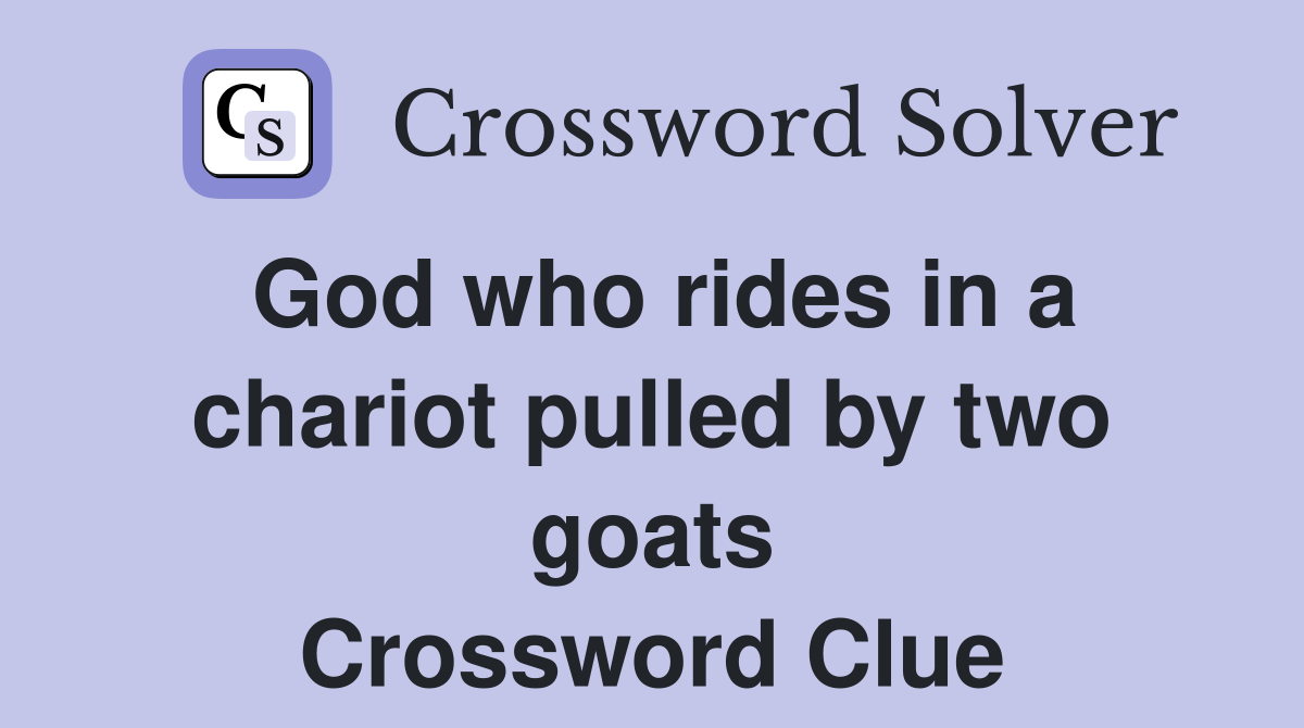 God who rides in a chariot pulled by two goats Crossword Clue