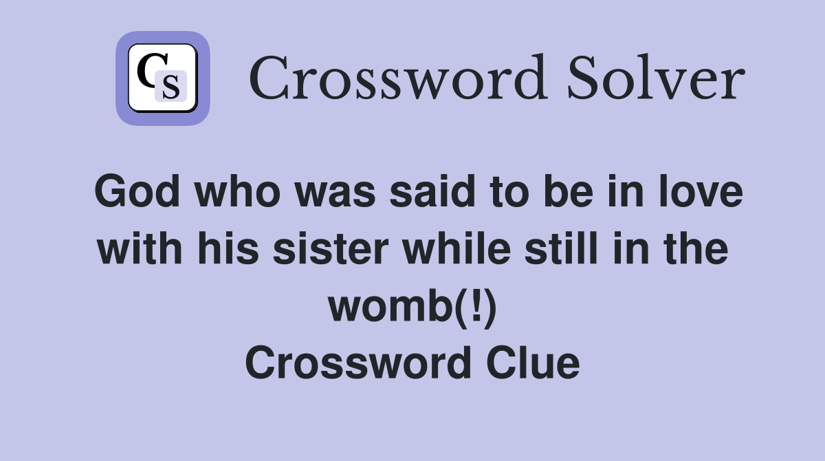 God who was said to be in love with his sister while still in the womb(!) Crossword Clue