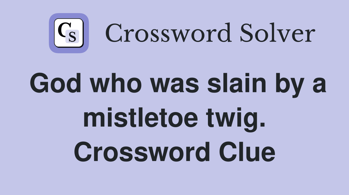 God who was slain by a mistletoe twig. Crossword Clue