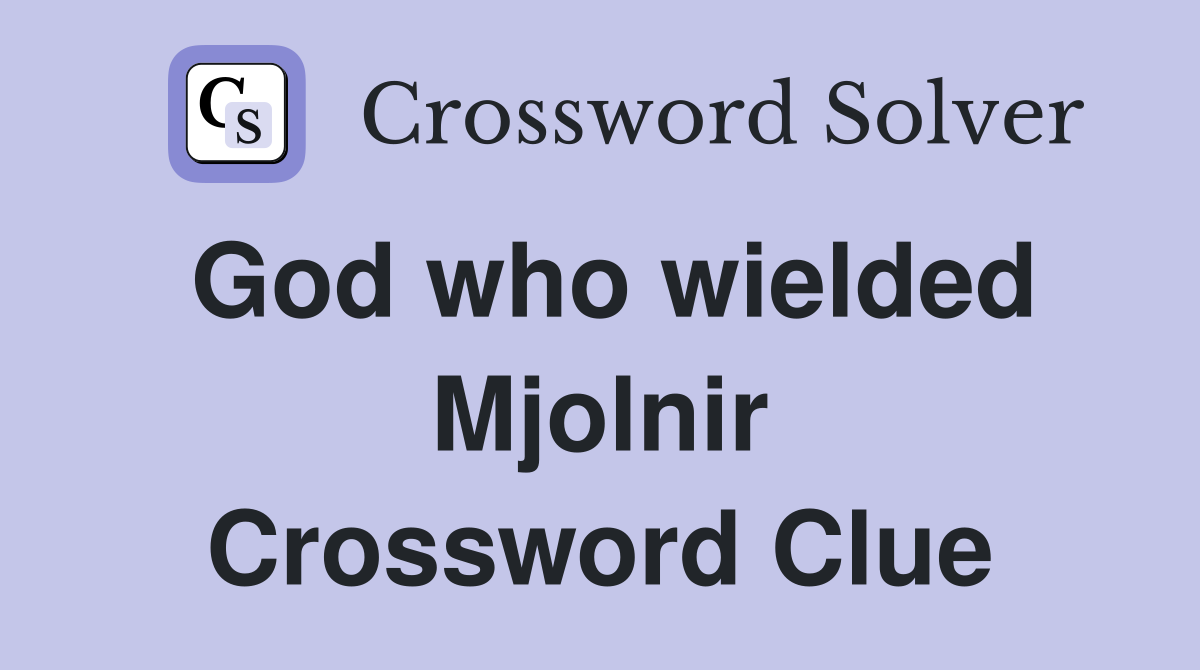 God who wielded Mjolnir Crossword Clue