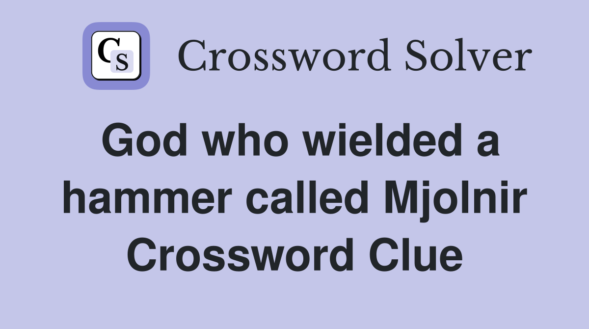 God who wielded a hammer called Mjolnir Crossword Clue