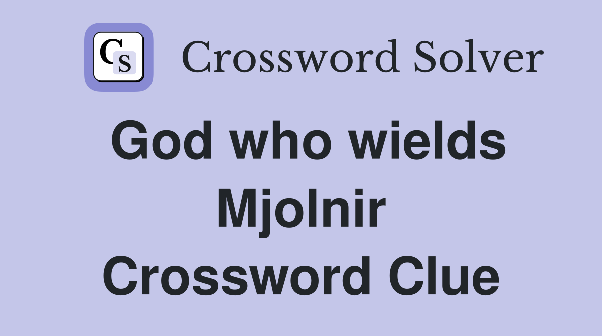 God who wields Mjolnir Crossword Clue