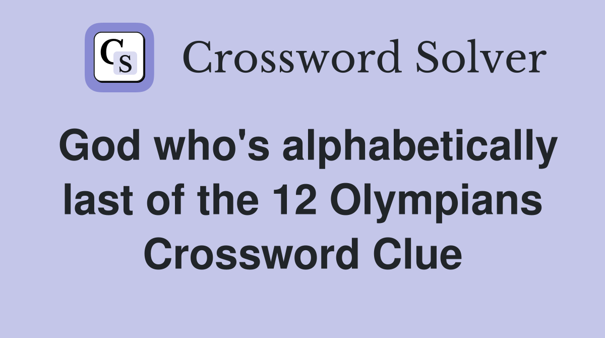 God who's alphabetically last of the 12 Olympians Crossword Clue