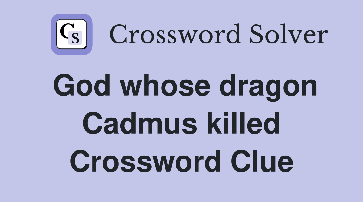 God whose dragon Cadmus killed Crossword Clue