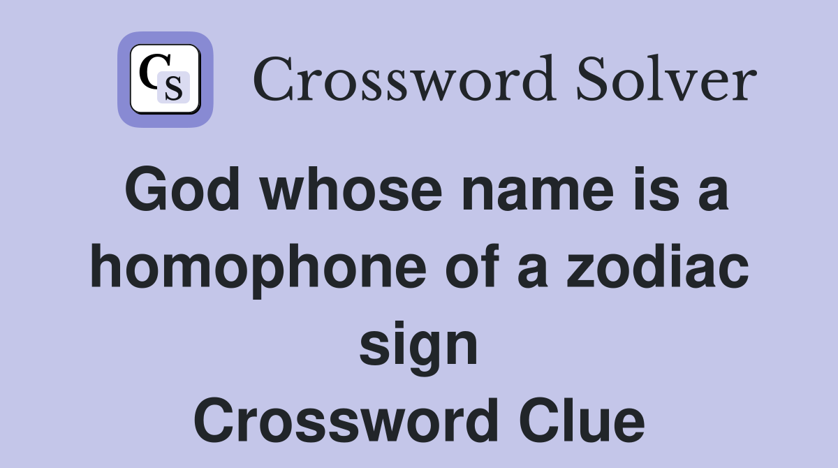 God whose name is a homophone of a zodiac sign Crossword Clue