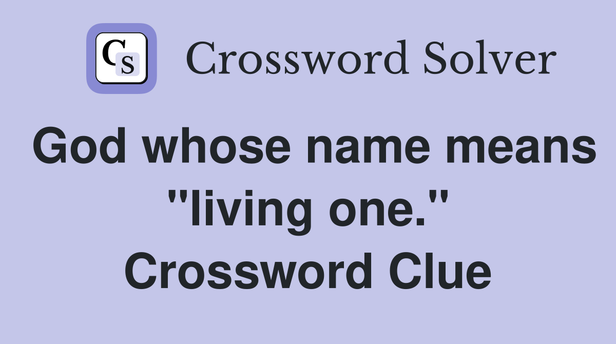 God whose name means "living one." Crossword Clue