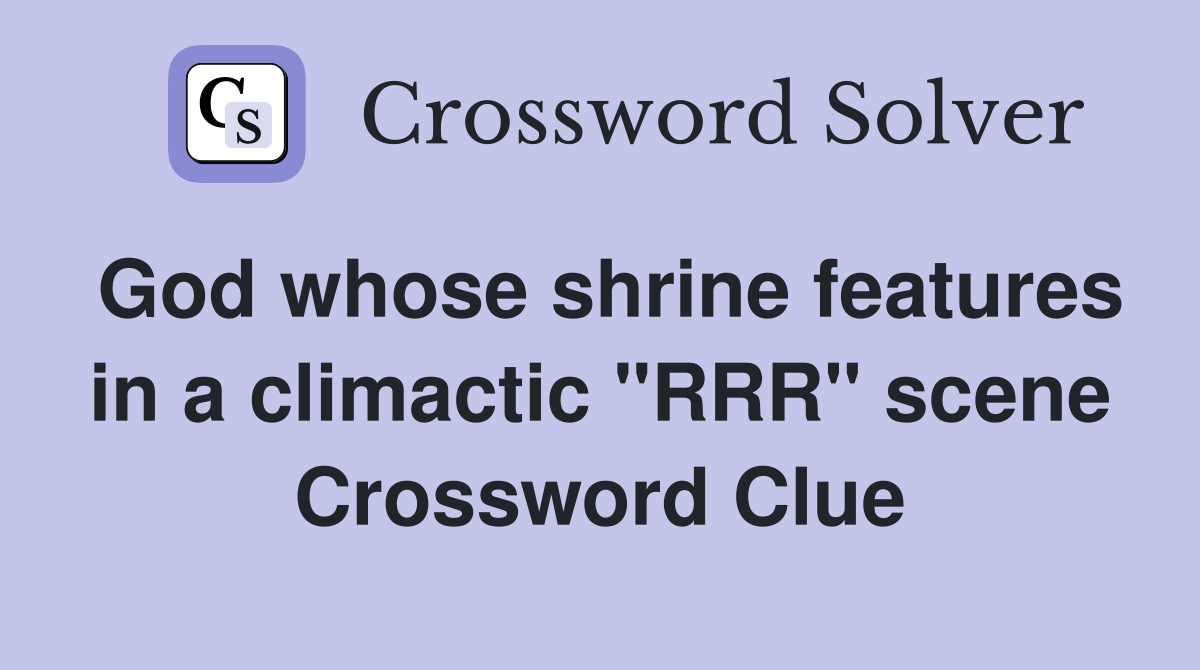 God whose shrine features in a climactic "RRR" scene Crossword Clue