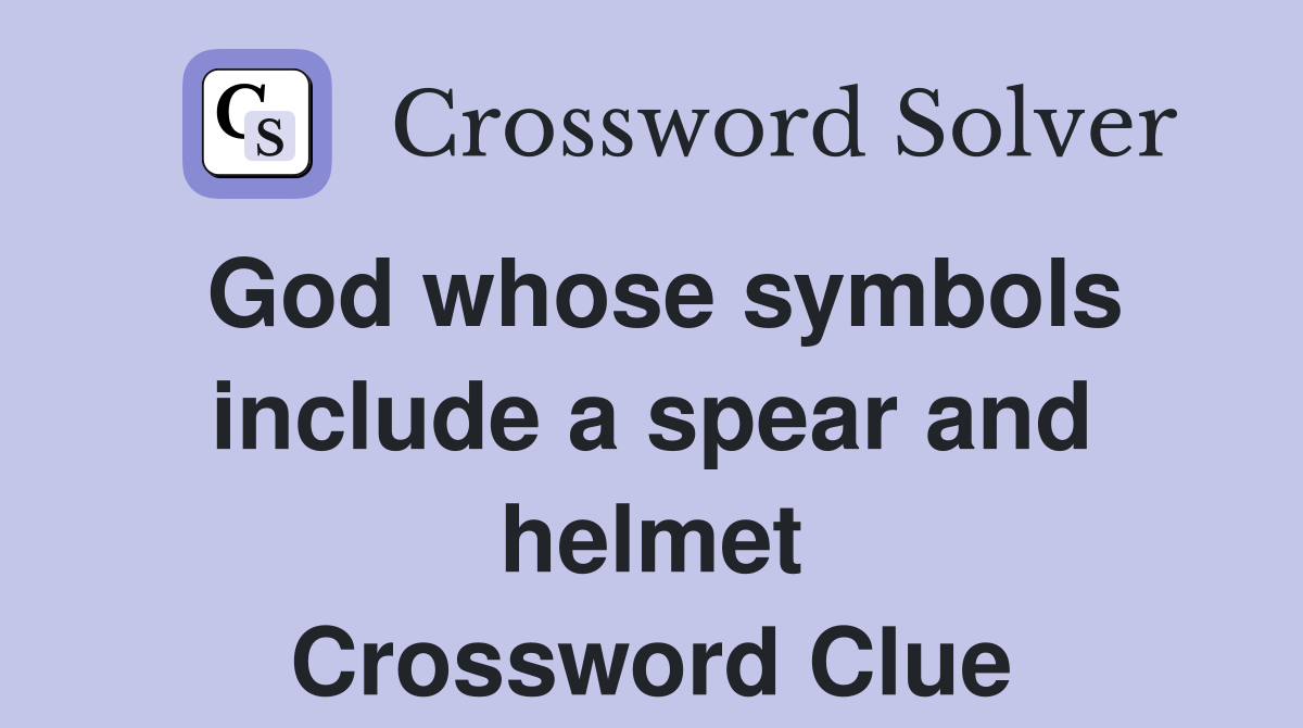 God whose symbols include a spear and helmet Crossword Clue