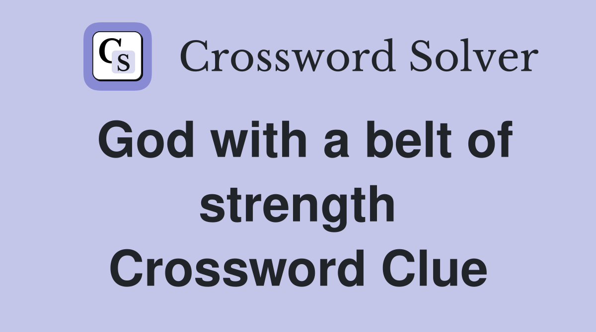 God with a belt of strength Crossword Clue