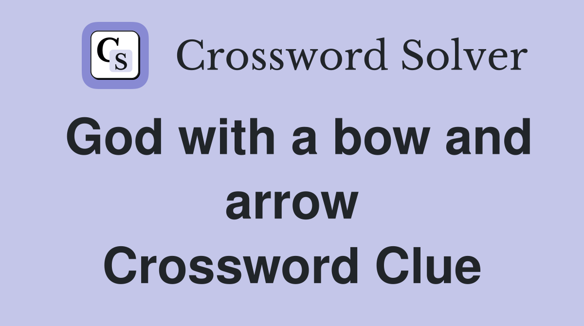 God with a bow and arrow Crossword Clue