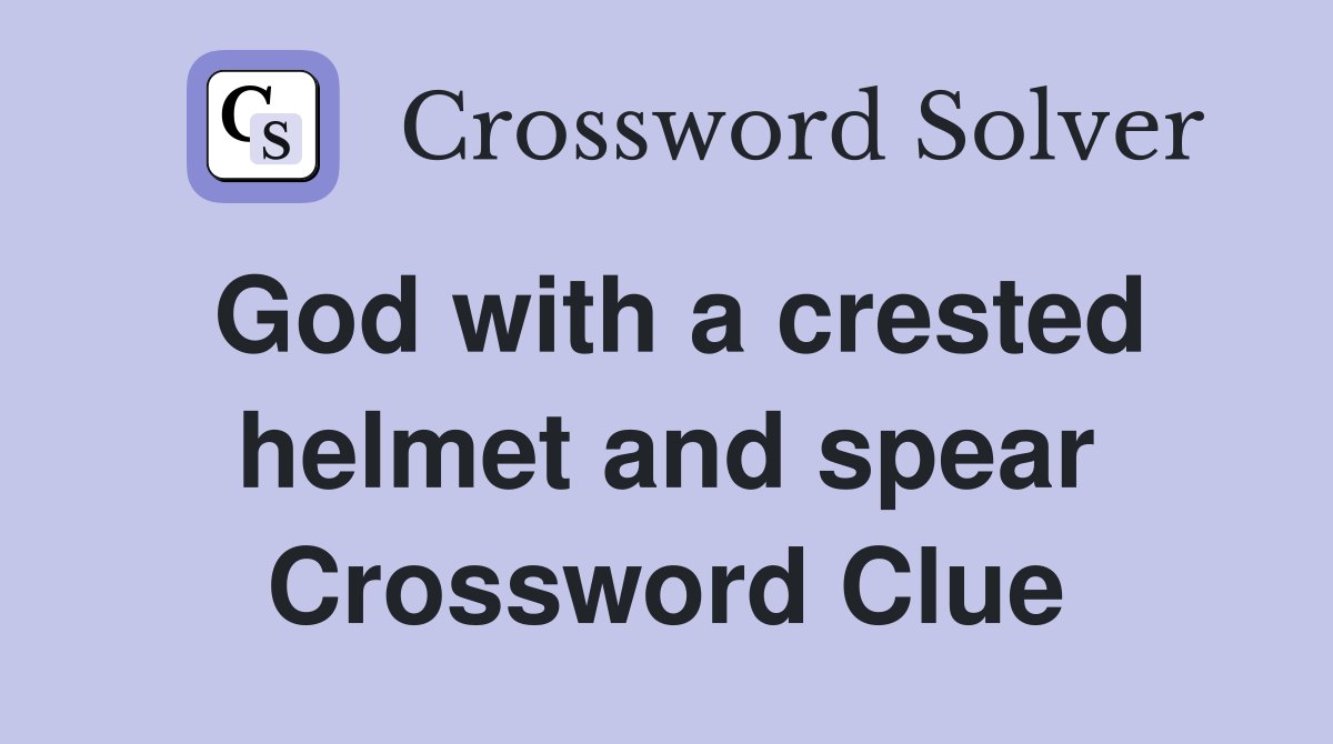 God with a crested helmet and spear Crossword Clue