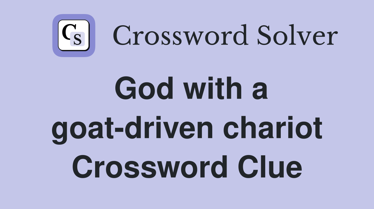 God with a goat-driven chariot Crossword Clue