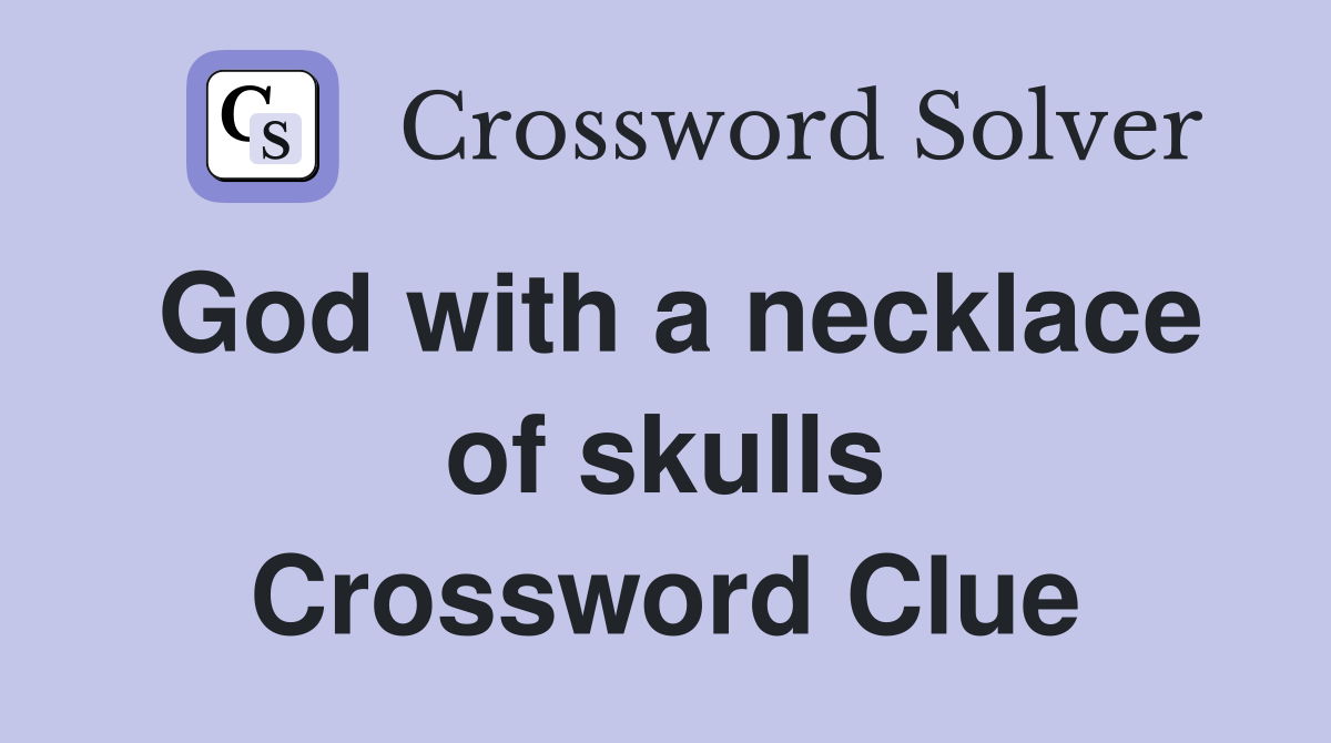 God with a necklace of skulls Crossword Clue