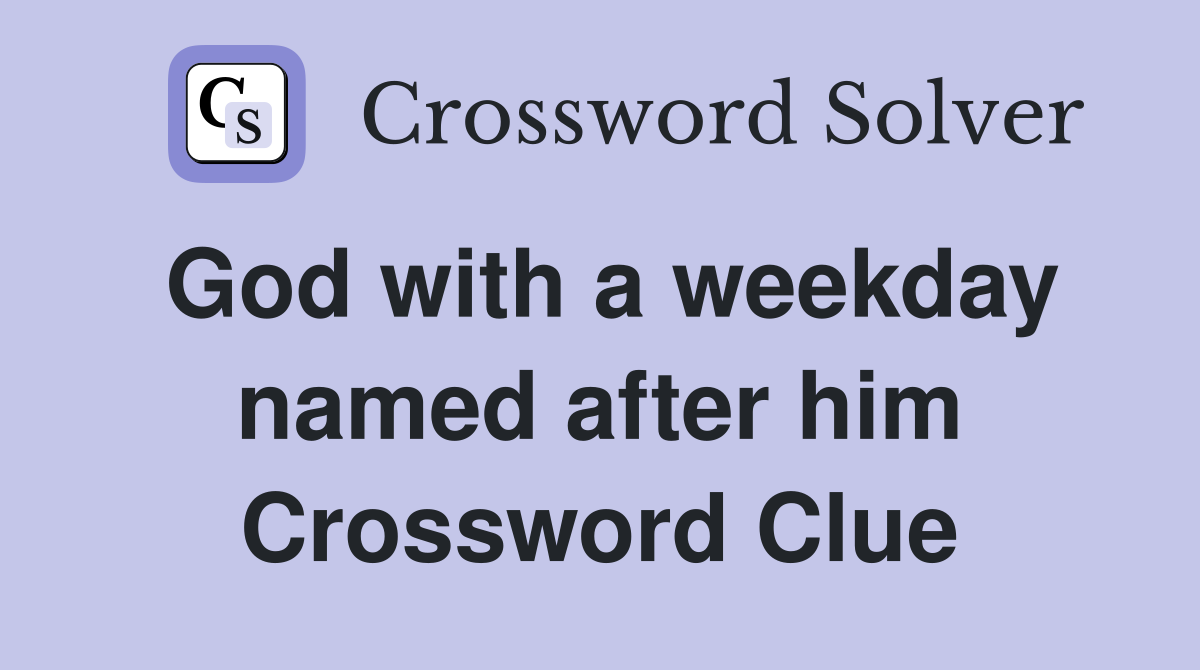 God with a weekday named after him Crossword Clue