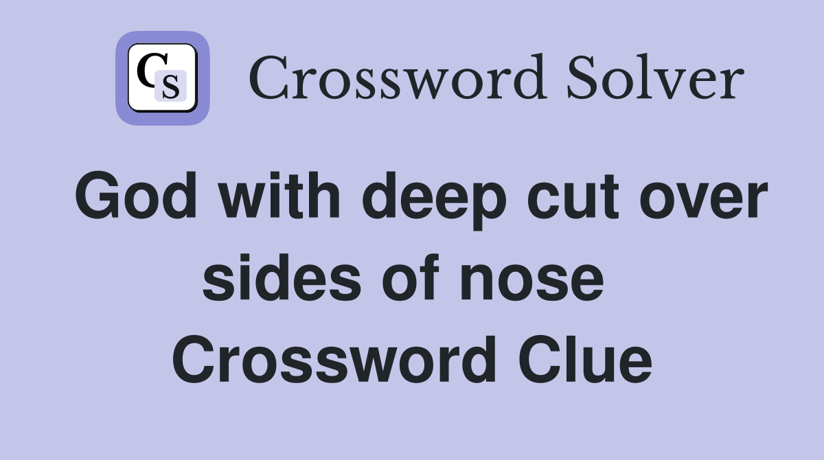God with deep cut over sides of nose  Crossword Clue