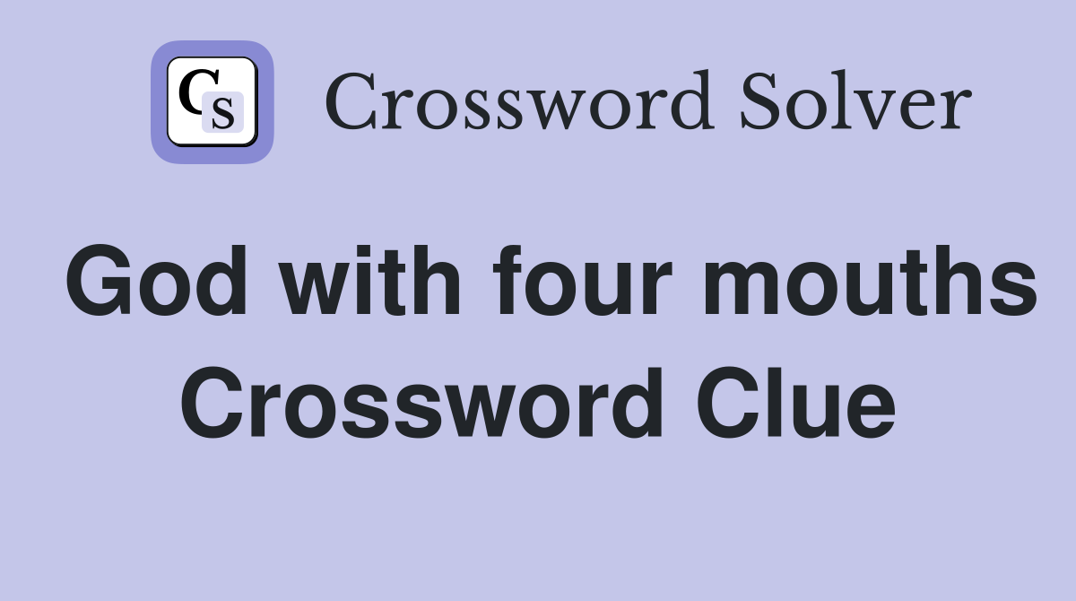 God with four mouths Crossword Clue
