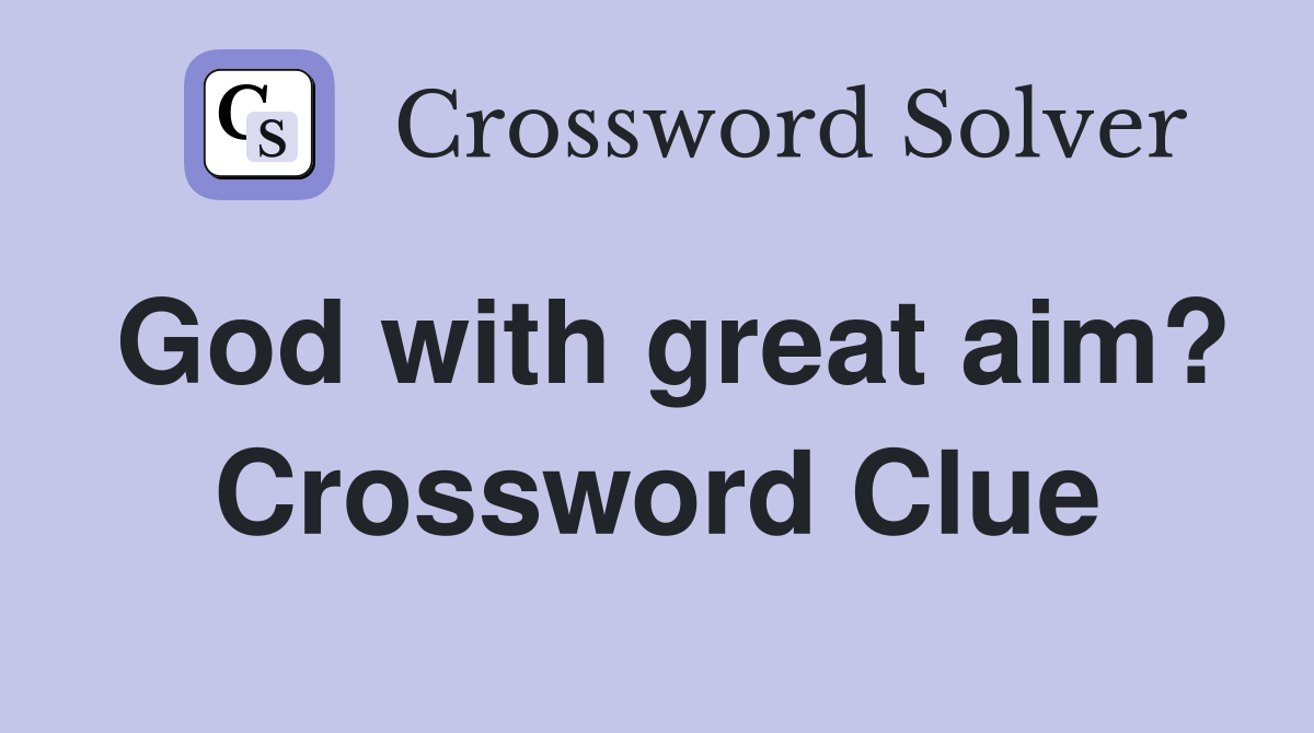 God with great aim? Crossword Clue