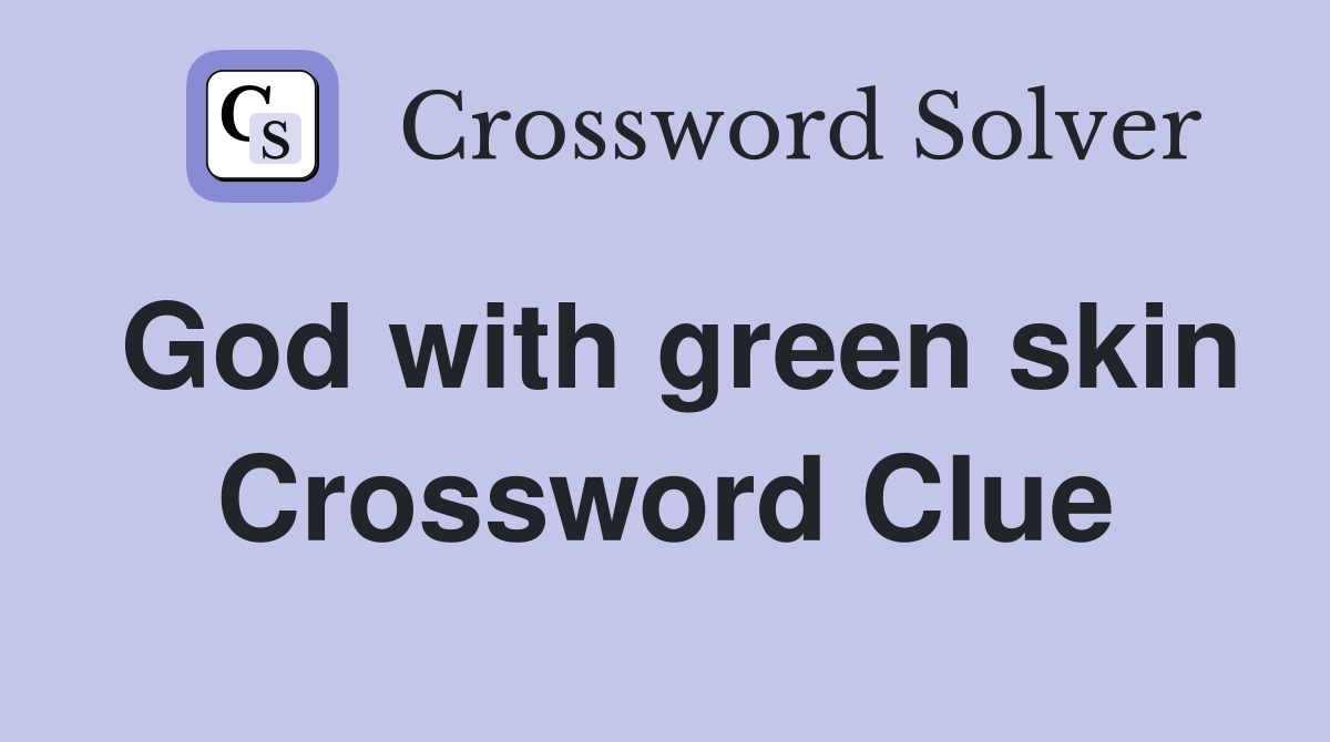 God with green skin Crossword Clue