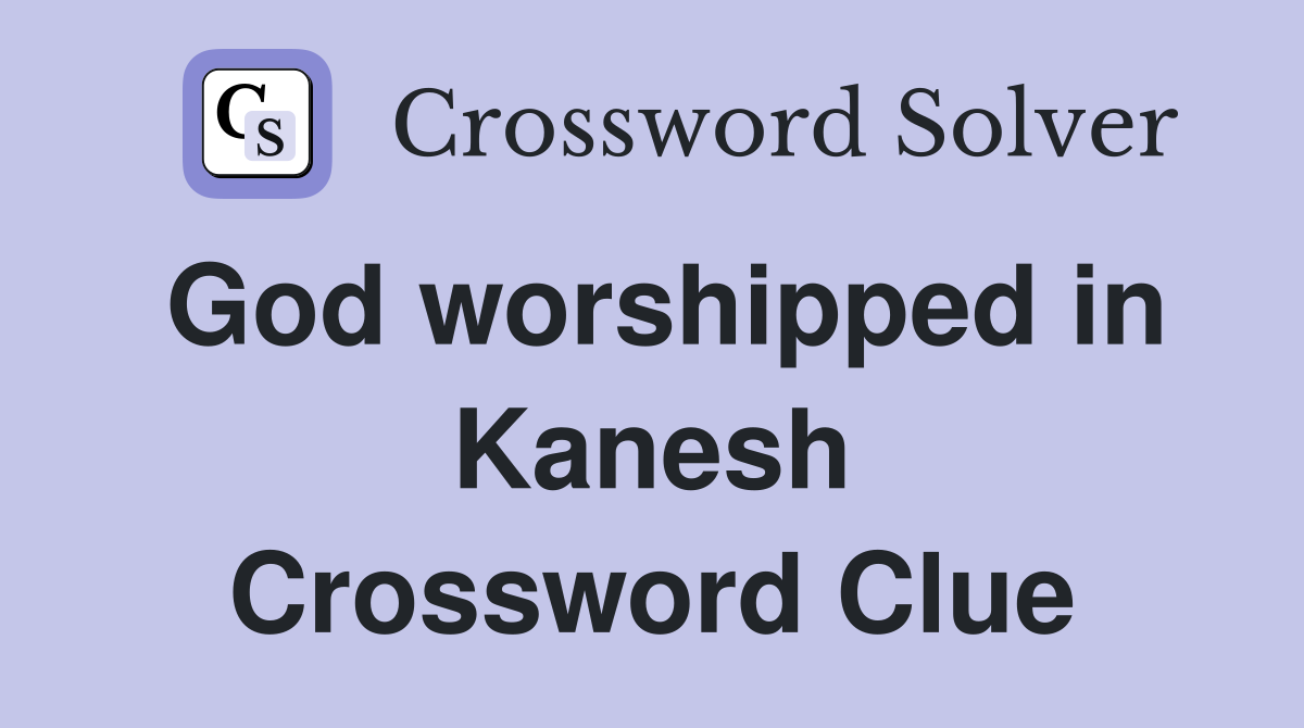 God worshipped in Kanesh Crossword Clue