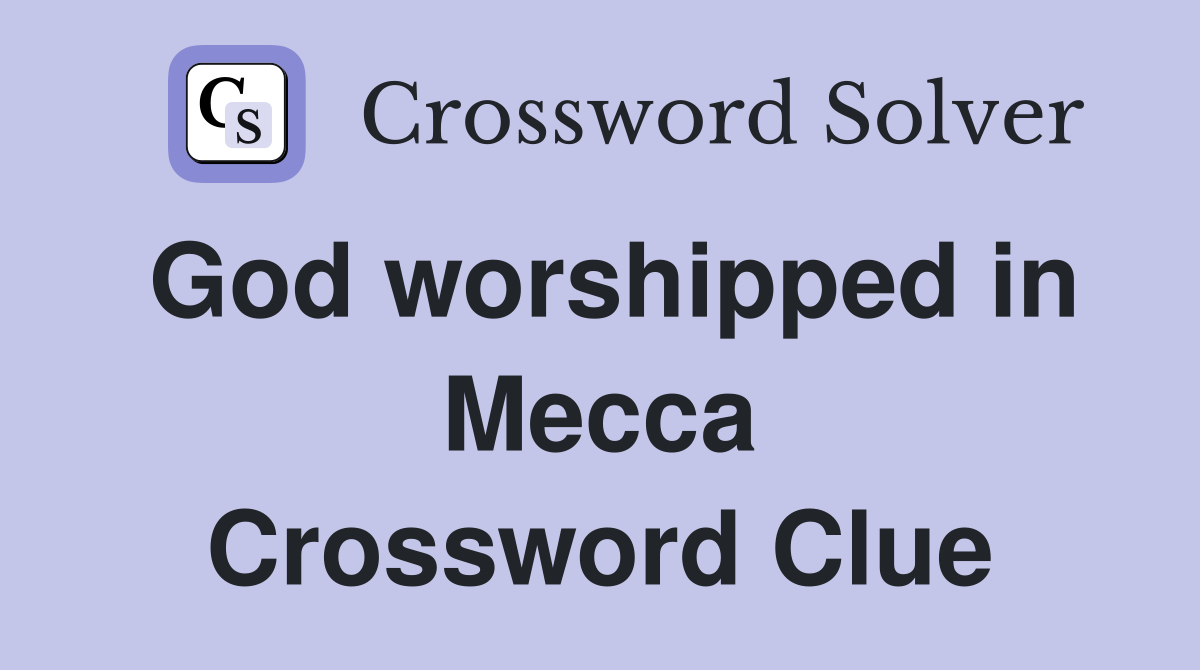 God worshipped in Mecca Crossword Clue