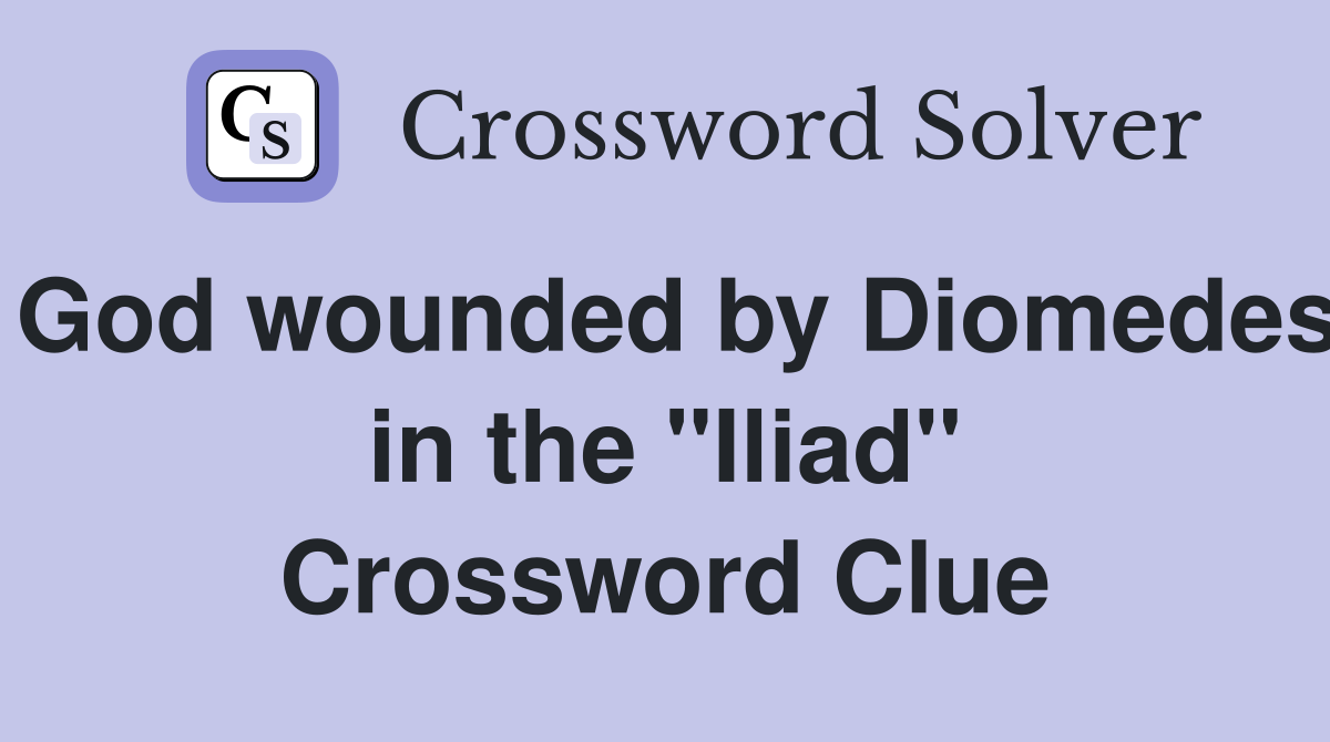 God wounded by Diomedes in the "Iliad" Crossword Clue