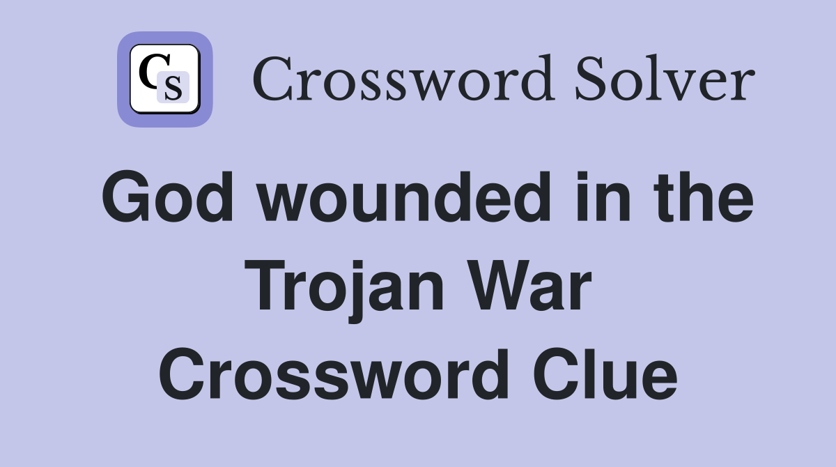 God wounded in the Trojan War Crossword Clue