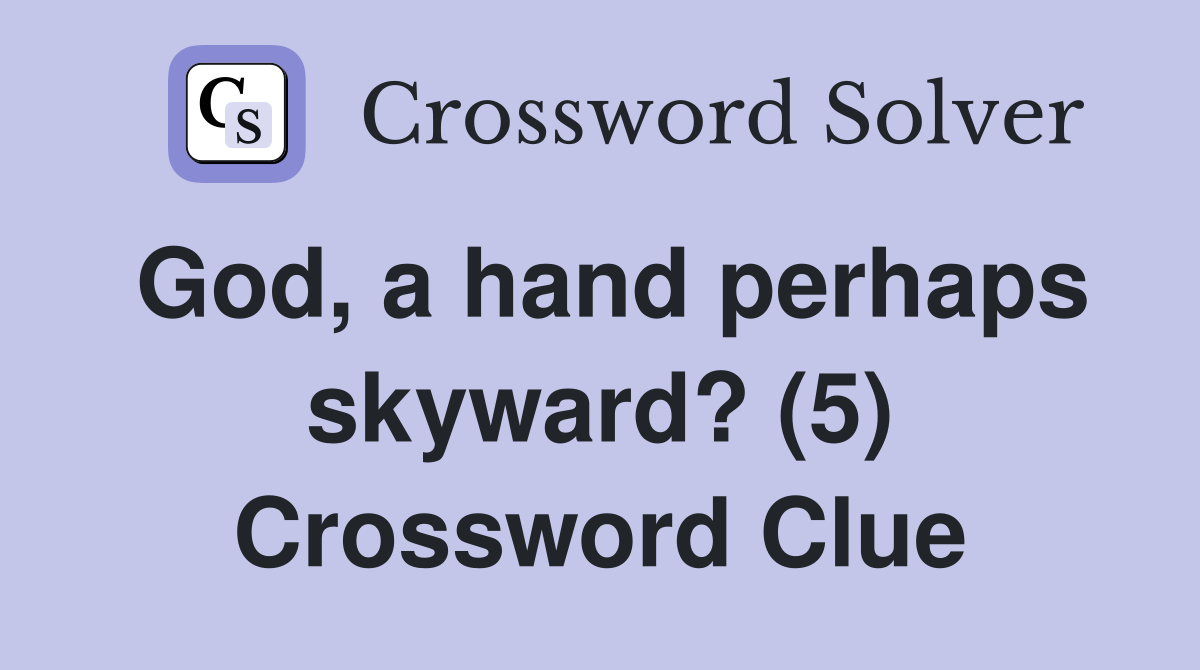 God, a hand perhaps skyward? (5) Crossword Clue