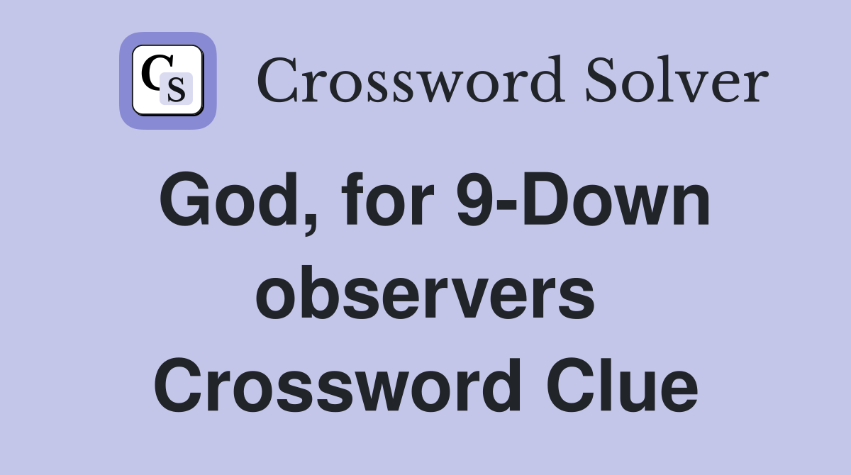 God, for 9-Down observers Crossword Clue