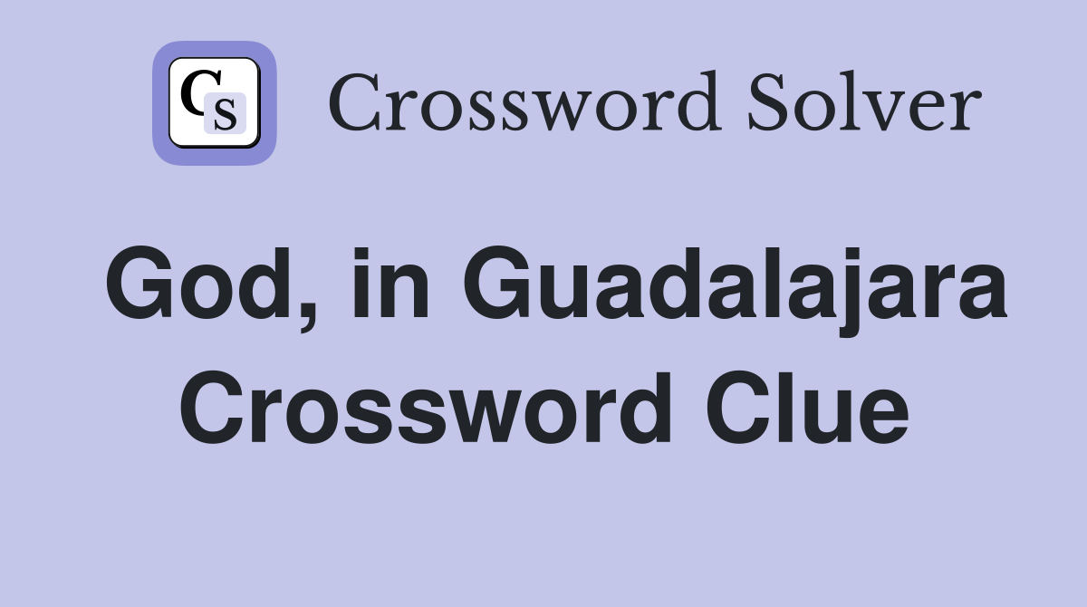 God, in Guadalajara Crossword Clue