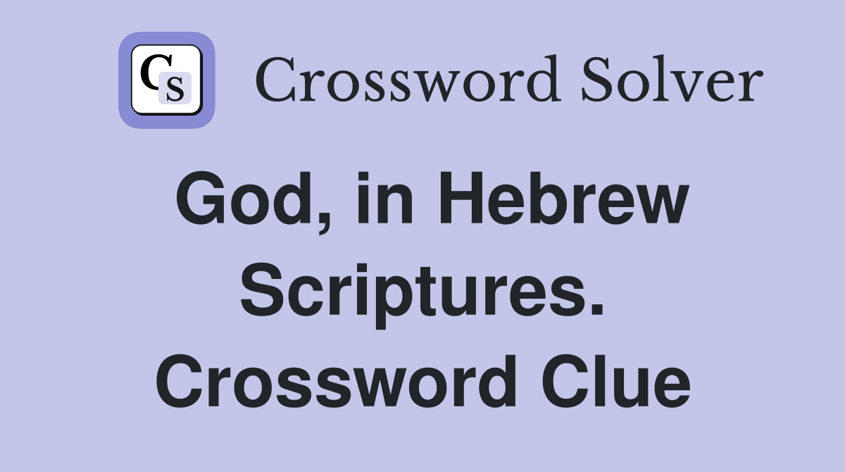God, in Hebrew Scriptures. Crossword Clue