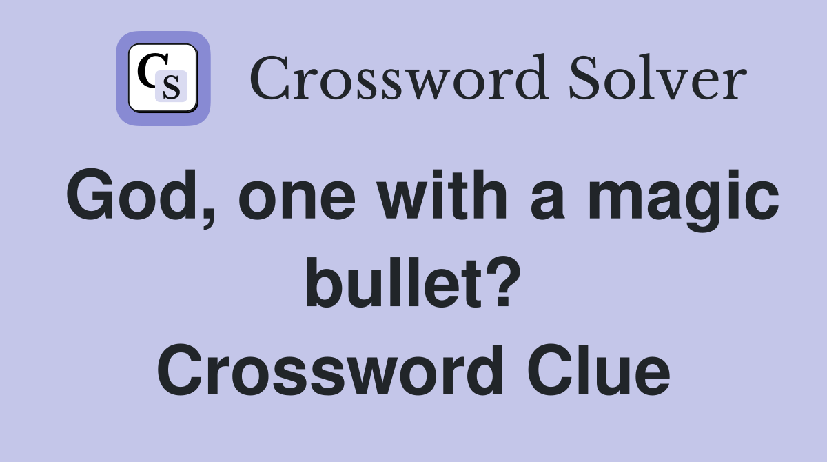 God, one with a magic bullet? Crossword Clue