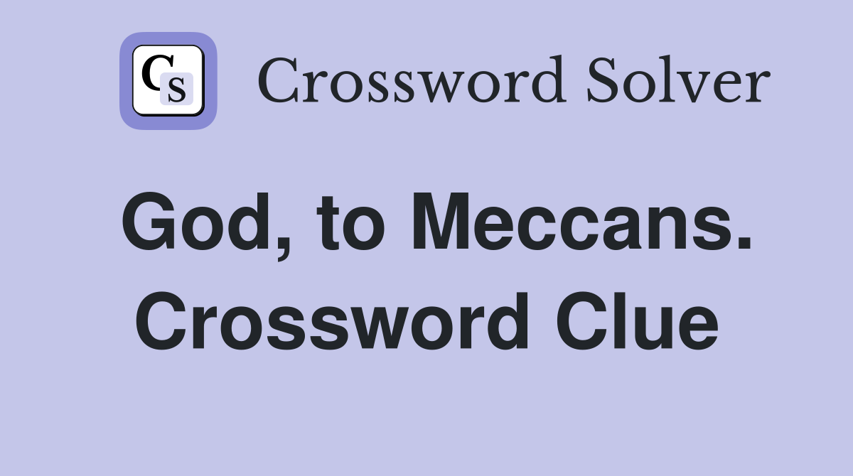 God, to Meccans. Crossword Clue