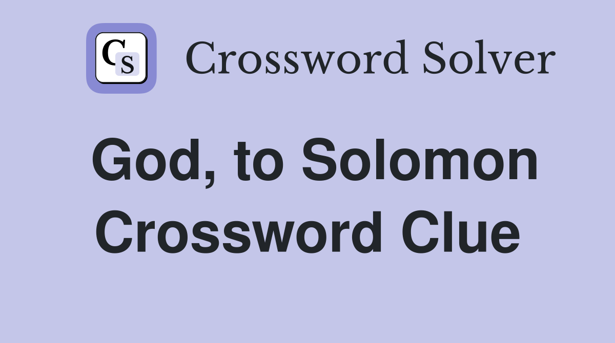 God, to Solomon Crossword Clue
