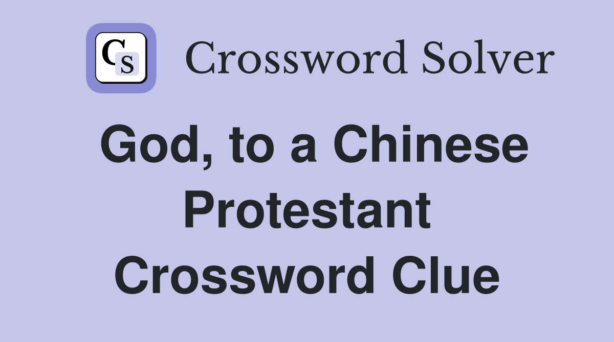God, to a Chinese Protestant Crossword Clue