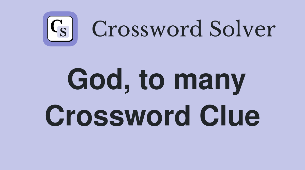 God, to many Crossword Clue