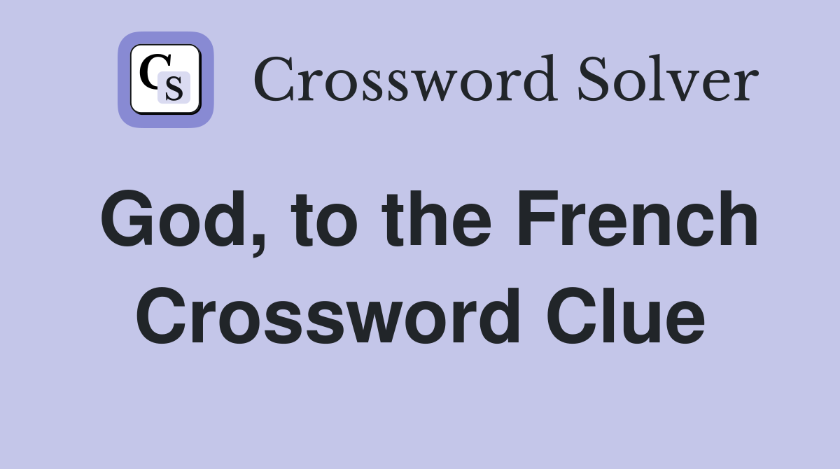God, to the French Crossword Clue